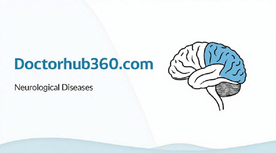 Doctorhub360.com Neurological Diseases: Causes, Symptoms, Treatments, and Complete Guide to Better Brain Health”